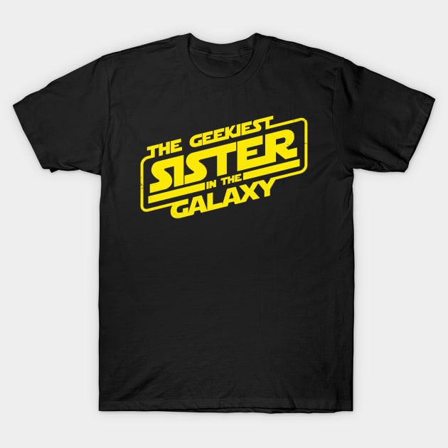 The Geekiest Sister in the Galaxy The Best Sister Gift For Sisters T-Shirt by BoggsNicolas